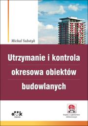 Utrzymanie i kontrola okresowa obiektów budowlanych z suplementem elektronicznym). Autor: Substyk Michał. Dadada.pl Okładka książki Utrzymanie i kontrola okresowa obiektów budowlanych z suplementem elektronicznym)