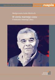 W cieniu marnego czasu O twórczości Antoniego Libery. Autor: Juda-Mieloch Małgorzata. Dadada.pl Okładka książki W cieniu marnego czasu O twórczości Antoniego Libery