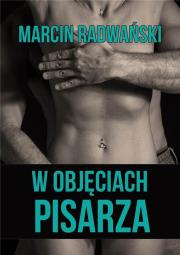 W objęciach pisarza. Autor: Radwański Marcin. Dadada.pl Okładka książki W objęciach pisarza