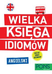 Wielka księga idiomów. Angielski PONS. Autor: Opracowanie zbiorowe. Dadada.pl Okładka książki Wielka księga idiomów. Angielski PONS