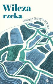 Wilcza rzeka. Autor: Wioletta Grzegorzewska. Dadada.pl Okładka książki Wilcza rzeka