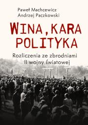 Wina, kara, polityka. Autor: Machcewicz Paweł, Andrzej Paczkowski (red.). Dadada.pl Okładka książki Wina, kara, polityka