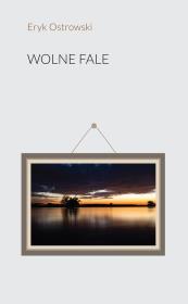 Wolne fale. Autor: Ostrowski Eryk. Dadada.pl Okładka książki Wolne fale