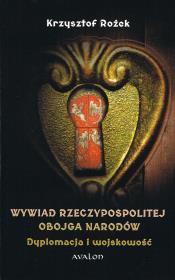Wywiad Rzeczypospolitej Obojga Narodów Dyplomacja i wojskowość. Autor: Krzysztof Rożek. Dadada.pl Okładka książki Wywiad Rzeczypospolitej Obojga Narodów Dyplomacja i wojskowość