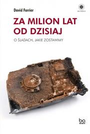 Za milion lat od dzisiaj. O śladach, jakie zostawimy. Autor: David Farrier. Dadada.pl Okładka książki Za milion lat od dzisiaj. O śladach, jakie zostawimy