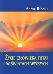 Życie człowieka tutaj i w światach wyższych. Autor: Besant Annie. Dadada.pl Okładka książki Życie człowieka tutaj i w światach wyższych