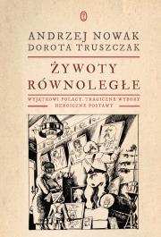 Żywoty równoległe. Wyjątkowi Polacy. Autor: Andrzej Nowak, Truszczak Dorota. Dadada.pl Okładka książki Żywoty równoległe. Wyjątkowi Polacy