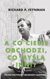 'A co ciebie obchodzi, co myślą inni?' Dalsze przypadki ciekawego człowieka. Autor: Feynman Richard P.. Dadada.pl Okładka książki 'A co ciebie obchodzi, co myślą inni?' Dalsze przypadki ciekawego człowieka