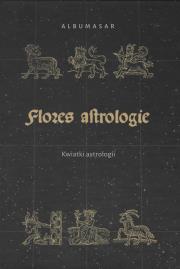 Albumasar Flores astrologie Kwiatki astrologii. Autor: Konarska-Zimnicka Sylwia, Pastwa-Wojciechowska Beata, Kostuch Lucyna, Piotrowski Piotr K.. Dadada.pl Okładka książki Albumasar Flores astrologie Kwiatki astrologii