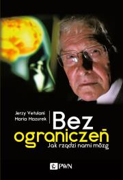 Bez ograniczeń, jak rządzi nami mózg. Autor: Jerzy Vetulani, Mazurek Maria. Dadada.pl Okładka książki Bez ograniczeń, jak rządzi nami mózg