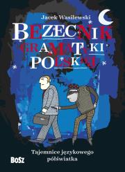 Bezecnik gramatyki polskiej. Tajemnice językowego półświatka. Autor: Jacek Wasilewski. Dadada.pl Okładka książki Bezecnik gramatyki polskiej. Tajemnice językowego półświatka
