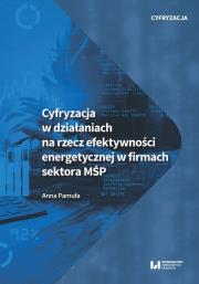 Cyfryzacja w działaniach na rzecz efektywności energetycznej w firmach sektora MŚP. Autor: Pamuła Anna. Dadada.pl Okładka książki Cyfryzacja w działaniach na rzecz efektywności energetycznej w firmach sektora MŚP