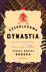 Czekoladowa dynastia. Czas Karola. Autor: Rudzka Teresa Monika. Dadada.pl Okładka książki Czekoladowa dynastia. Czas Karola