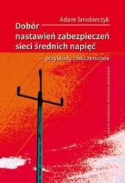 Dobór nastawień zabezpieczeń sieci średnich... Autor: Adam Smolarczyk. Dadada.pl Okładka książki Dobór nastawień zabezpieczeń sieci średnich..