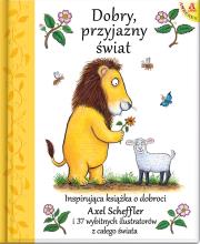 Dobry, przyjazny świat. Autor: Axel Scheffler Julia Donaldson. Dadada.pl Okładka książki Dobry, przyjazny świat