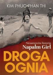 Okładka książki Droga ognia. Niesamowita historia Napalm Girl