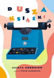 Dusza książki. Autor: Grudzień Alicja, Piotr Fąfrowicz. Dadada.pl Okładka książki Dusza książki