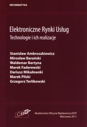 Elektroniczne Rynki Usług Technologie i ich realizacje. Autor: Ambroszkiewicz Stanisław, Mirosław Barański, Bartyna Waldemar, Faderewski Marek, Mikułowski Dariusz, Pilski Marek, Terlikowski Grzegorz. Dadada.pl Okładka książki Elektroniczne Rynki Usług Technologie i ich realizacje