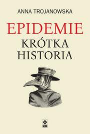 Epidemie Krótka historia. Autor: Trojanowska Anna. Dadada.pl Okładka książki Epidemie Krótka historia
