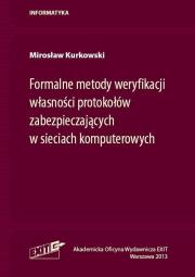 Okładka książki Formalne metody weryfikacji własności protokołów zabezpieczających w sieciach komputerowych