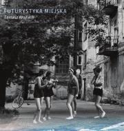 Futurystyka miejska. Autor: Tomasz Wojtach. Dadada.pl Okładka książki Futurystyka miejska