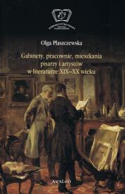 Gabinety, pracownie, mieszkania pisarzy i artystów w literaturze XIX i XX wieku. Autor: Płaszczewska Olga. Dadada.pl Okładka książki Gabinety, pracownie, mieszkania pisarzy i artystów w literaturze XIX i XX wieku