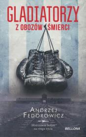 Gladiatorzy z obozów śmierci. Autor: Andrzej Fedorowicz. Dadada.pl Okładka książki Gladiatorzy z obozów śmierci