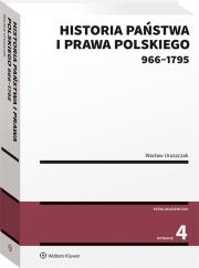 Historia państwa i prawa polskiego wyd.4 (966-1795). Autor: Uruszczak Wacław. Dadada.pl Okładka książki Historia państwa i prawa polskiego wyd.4 (966-1795)