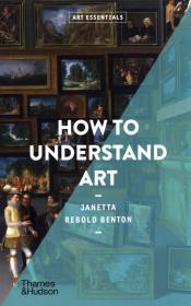 How to Understand Art. Autor: Rebold Benton Janetta. Dadada.pl Okładka książki How to Understand Art