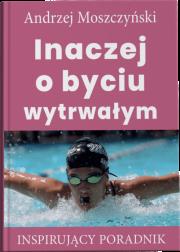 Inaczej o byciu wytrwałym. Autor: Andrzej Moszczyński. Dadada.pl Okładka książki Inaczej o byciu wytrwałym