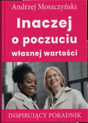 Inaczej o poczuciu własnej wartości. Autor: Andrzej Moszczyński. Dadada.pl Okładka książki Inaczej o poczuciu własnej wartości