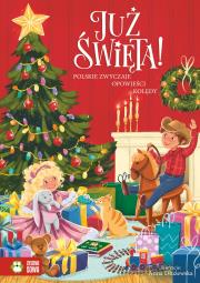 Już Święta! Zwyczaje ciekawostki opowieści. Autor: Opracowanie zbiorowe. Dadada.pl Okładka książki Już Święta! Zwyczaje ciekawostki opowieści