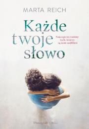 Każde twoje słowo. Autor: Reich Marta. Dadada.pl Okładka książki Każde twoje słowo