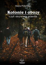 Kolonie i obozy czyli skrywana prawda. Autor: Maria Polańska. Dadada.pl Okładka książki Kolonie i obozy czyli skrywana prawda