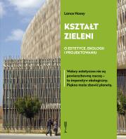 Kształt zieleni. O estetyce, ekologii i projektowaniu. Autor: Hosey Lance. Dadada.pl Okładka książki Kształt zieleni. O estetyce, ekologii i projektowaniu