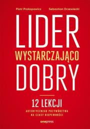 Lider wystarczająco dobry. 12 lekcji.... Autor: Prokopowicz Piotr, Sebastian Drzewiecki. Dadada.pl Okładka książki Lider wystarczająco dobry. 12 lekcji...