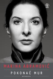 Marina Abramović. Pokonać mur. Wspomnienia. Autor: Abramović Marina. Dadada.pl Okładka książki Marina Abramović. Pokonać mur. Wspomnienia