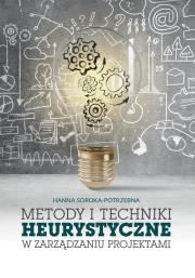 Metody i techniki heurystyczne w zarządzaniu projektami. Autor: Soroka-Potrzebna Hanna. Dadada.pl Okładka książki Metody i techniki heurystyczne w zarządzaniu projektami