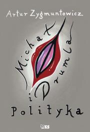 Michał, drumla i polityka. Autor: Artur Zygmuntowicz. Dadada.pl Okładka książki Michał, drumla i polityka