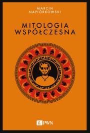 Mitologia współczesna. Autor: Napiórkowski Marcin. Dadada.pl Okładka książki Mitologia współczesna