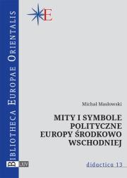Mity i symbole polityczne Europy środkowo-wschodniej. Autor: Masłowski Michał. Dadada.pl Okładka książki Mity i symbole polityczne Europy środkowo-wschodniej