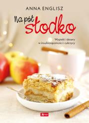 Okładka książki Na pół słodko. Wypieki i desery w insulinooporności i cukrzycy