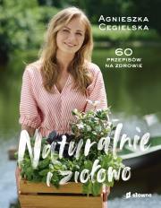 Naturalnie i ziołowo. 60 przepisów na zdrowie. Autor: Agnieszka Cegielska. Dadada.pl Okładka książki Naturalnie i ziołowo. 60 przepisów na zdrowie