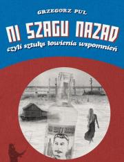 Ni szagu nazad, czyli sztuka łowienia wspomnień. Autor: Grzegorz Pul. Dadada.pl Okładka książki Ni szagu nazad, czyli sztuka łowienia wspomnień