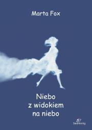 Niebo z widokiem na niebo w.2021. Autor: Marta Fox. Dadada.pl Okładka książki Niebo z widokiem na niebo w.2021