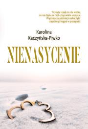 Nienasycenie. Autor: KAROLINA KACZYŃSKA-PIWKO. Dadada.pl Okładka książki Nienasycenie