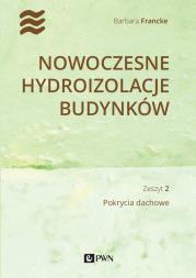 Okładka książki Nowoczesne hydroizolacje budynków. Pokrycia dachowe