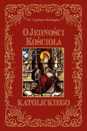 O jedności Kościoła katolickiego. Autor: Św. Cyprian z Kartaginy. Dadada.pl Okładka książki O jedności Kościoła katolickiego