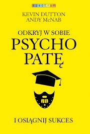 Odkryj w sobie psychopatę i osiągnij sukces w.2. Autor: Kevin Dutton, McNab Andy. Dadada.pl Okładka książki Odkryj w sobie psychopatę i osiągnij sukces w.2
