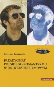 Okładka książki Paradygmat polskiego romantyzmu w uniwersum filmowym